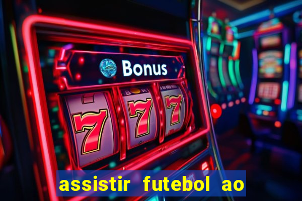 assistir futebol ao vivo multi multicanal